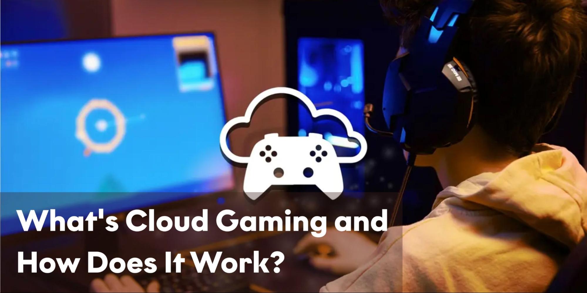 Τι είναι το Cloud Gaming και πώς λειτουργεί;